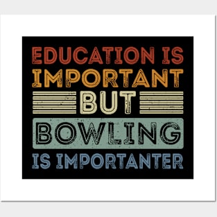 Funny Education Is Important But Bowling Is Importanter Posters and Art